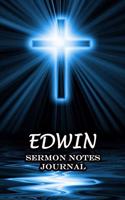 Edwin Sermon Notes Journal: An Inspirational Worship Workbook For Christian To Record, Remember and Reflect Book For Teens Women Men - Name or Surname Cover Print