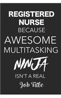 Registered Nurse Because Awesome Multitasking Ninja Isn't A Real Job Title: Blank Lined Journal Registered Nurses