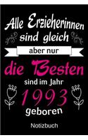 Alle Erzieherinnen sind gleich aber nur die besten sind 1993 geboren: A5 Notizbuch für alle Erzieherinnen - Liniert 120 Seiten - Geschenk zum Geburtstag - Weihnachten - Muttertag - Ostern - Namenstag - ...oder für jede