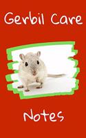 Gerbil Care Notes: Customized Kid-Friendly & Easy to Use, Daily Gerbil Log Book to Look After All Your Small Pet's Needs. Great For Recording Feeding, Water, Cleaning 