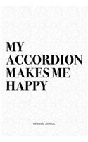 My Accordion Makes Me Happy: A 6x9 Inch Notebook Diary Journal With A Bold Text Font Slogan On A Matte Cover and 120 Blank Lined Pages Makes A Great Alternative To A Card