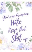 You're an Awesome Wife. Keep That Shit Up: 6x9" Lined Notebook/Journal Motivation Gift Idea For Wife