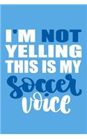 I'm Not Yelling This Is My Soccer Voice