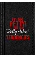I'm Not Petty I Just Have 