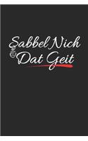 Sabbel Nich Dat Geit