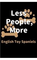 Less People, More English Toy Spaniels: Journal (Diary, Notebook) Funny Dog Owners Gift for English Toy Spaniel Lovers