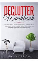 Declutter Workbook: A Comprehensive and Phased Practical Guide Enabling to Organize Your Life Decluttering Your Space, Your Mind and Your Home with Practical Tips