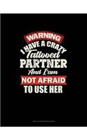 Warning I Have A Crazy Tattooed Partner And I Am Not Afraid To Use Her: Unruled Composition Book(1381 Unruled Composition Book)