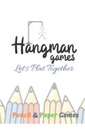 Hangman Games Let's Play Together: Puzzels --Paper & Pencil Games: 2 Player Activity Book Hangman -- Fun Activities for Family Time