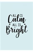All Is Calm All Is Bright: Funny and Cute Secret Santa Gag Gift With -All Is Calm All Is Bright- On The Cover - Blank Lined Notebook Journal - Novelty Christmas Gift Under 10 