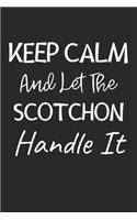 Keep Calm And Let The Scotchon Handle It: Lined Journal, 120 Pages, 6 x 9, Scotchon Dog Owner Gift Idea, Black Matte Finish (Keep Calm And Let The Scotchon Handle It Journal)