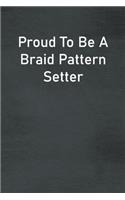 Proud To Be A Braid Pattern Setter