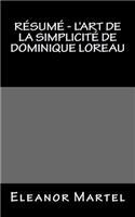 Résumé - L'art de la simplicité de Dominique Loreau: Découvrez comment il est possible de vivre plus simplement en procédant par étapes et accéder à la spiritualité.