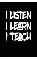 I Listen I Learn I Teach