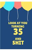 Look at You Turning 35 and Shit: Appreciate Your Friend with This Birthday Blank Lined Notebook