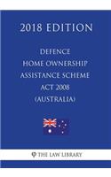 Defence Home Ownership Assistance Scheme Act 2008 (Australia) (2018 Edition)