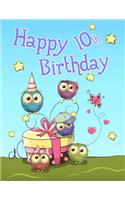 Happy 10th Birthday: Cute Owl Themed Notebook, Journal, Diary...365 Lined Pages, Birthday Gifts or Presents for Ten Year Old Girls or Boys, Kids, Children, Daughter or Son, Granddaughter or Grandson, Best Friend, Book Size 8 1/2 X 11