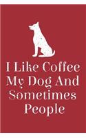 I Like Coffee My Dog And Sometimes People Funny Journal: Coffee And Dog Lovers Journal 135 Sheets