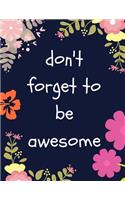 DON'T FORGET TO BE AWESOME! Journal Dot Grid Notebook