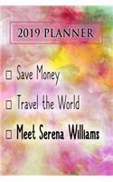 2019 Planner: Save Money, Travel the World, Meet Serena Williams: Serena Williams 2019 Planner