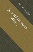 Je voulais vous dire...