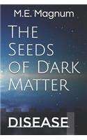 Seeds of Dark Matter