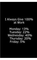 I Always Give 100% at Work: A Wide Ruled Notebook