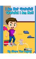 I am not grateful! Grateful I am not!