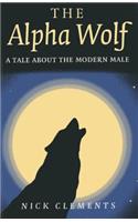 Alpha Wolf, The – A tale about the modern male