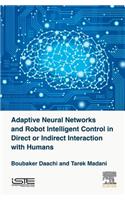 Adaptive Neural Networks and Robot Intelligent Control in Direct or Indirect Interaction with Humans