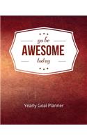 Go Be Awesome Today Yearly Goal Planner: Goal Setting to Live a Life of Freedom, Discover How to Turn Your Dreams Into Reality(2 Go Be Awesome Today (Goal Planner))