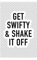 Get Swifty and Shake It Off: A Matte 6x9 Inch Softcover Notebook Journal with 120 Blank Lined Pages and a Funny Motivational Cover Slogan