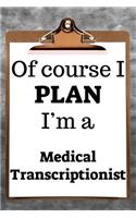 Of Course I Plan I'm a Medical Transcriptionist: 2019 6x9 365-Daily Planner to Organize Your Schedule by the Hour