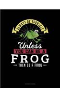 Always Be Yourself Unless You Can Be a Frog Then Be a Frog: Accounts Journal