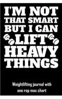 I'm Not That Smart But I Can Lift Heavy Things