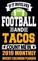 If It Involves Football and Tacos Count Me in 2019 Monthly Weekly Calendar Planner: Simple and Practical Schedule Organizer for Football Fans