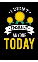 I Didn't Insult Anyone Today: Blank Lined Journal