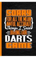 Sorry for All the Mean Awful Accurate Things I Said During Our Darts Game: Notebook & Journal or Diary, Date Ruled Paper (120 Pages, 6x9)