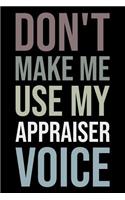 Don't Make Me Use My Appraiser Voice: Blank Lined Novelty Office Humor Themed Notebook to Write In: Versatile Wide Rule Interior: Neutral Color