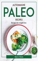 Autoimmune Paleo Cookbook: Recipes for weight loss