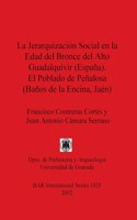 Jerarquización Social en la Edad del Bronce del Alto Guadalquivir (España). El Poblado de Peñalosa (Baños de la Encina, Jaén)