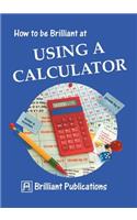 How to Be Brilliant at Using a Calculator