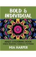 Bold & Individual: Adult Colouring Book, Stress Relieving Mandala Patterns
