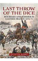 The Last Throw of the Dice: Bourbaki and Werder in Eastern France 1870-71(50 From Musket to Maxim 1815-1914)