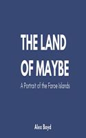 Land of Maybe