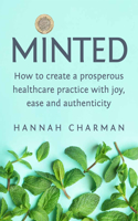 Minted: How To Create A Prosperous Healthcare Practice with Joy, Ease and Authenticity
