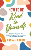 How to Be Kind to Yourself