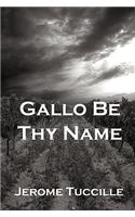 Gallo Be Thy Name