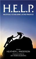 H.E.L.P. - Holistically Establishing Lasting Principals: (English)
