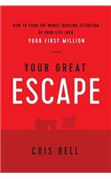 Your Great Escape: How to Turn The Worst Housing Situation of Your Life Into Your First Million